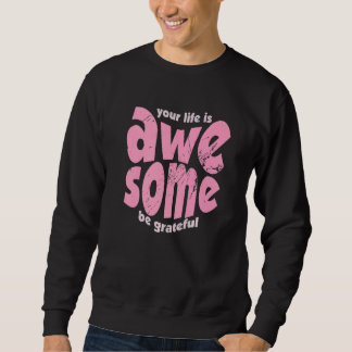 Sweatshirt Your Life Is Awesome Be Grateful Vintage Motivatio