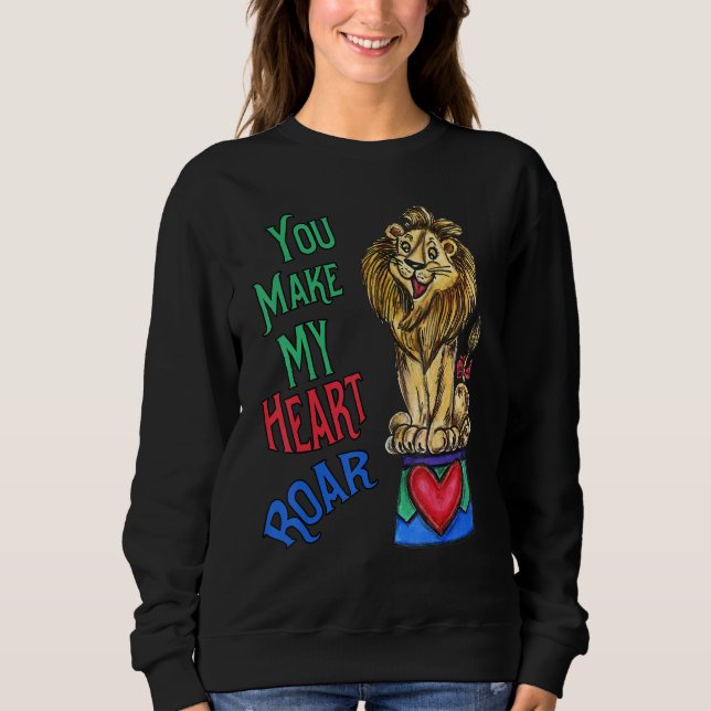 Sweatshirt Your Make My Heart Roar  Love Lion (Devant)