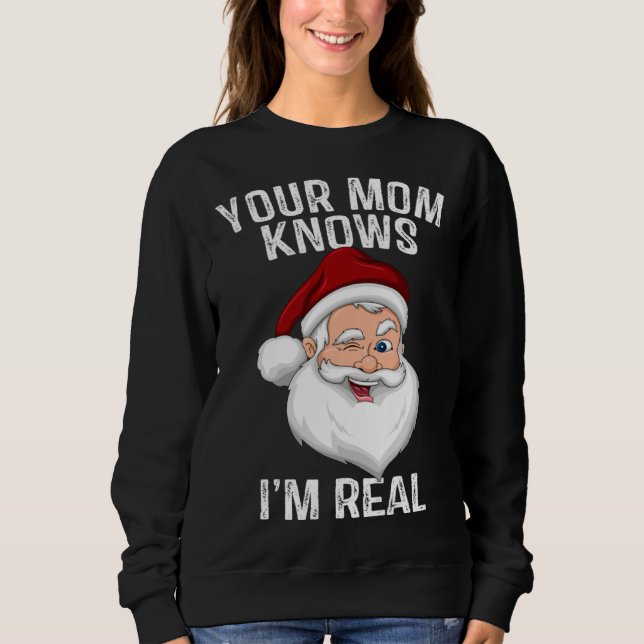 Sweatshirt Your Mom Knows I m Real  Santa Christmas (Devant)