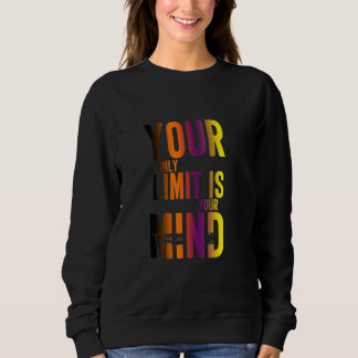 Sweatshirt Your Only Limit