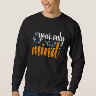 Sweatshirt Your Only Limit Is Your Mind So Don t Give Up  5