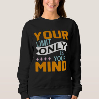 Sweatshirt Your Only Limit Is Your Mind So Don t Give Up  8