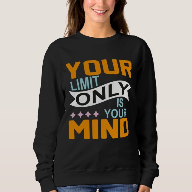 Sweatshirt Your Only Limit Is Your Mind So Don t Give Up  8 (Devant)