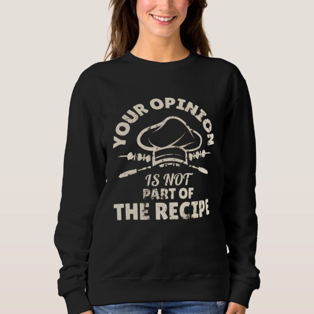 Sweatshirt Your Opinion Is Not Part Of The Recipe  Cooking (Devant)