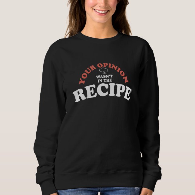Sweatshirt Your Opinion Wasn't In The Recipe - Cooking Lover  (Devant)