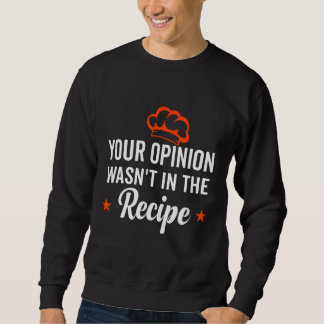Sweatshirt Your Opinion Wasn't In The Recipe Looking Chinese 