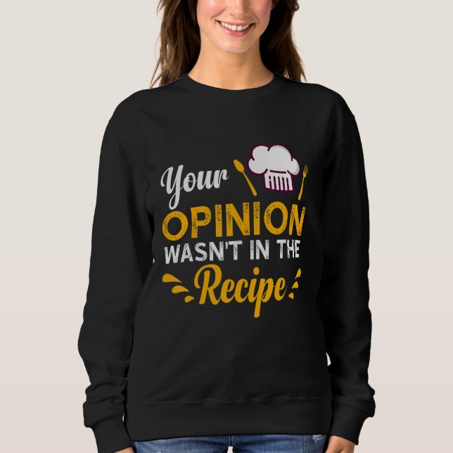 Sweatshirt Your Opinion Wasn't In The Recipe Taste Of Local F (Devant)