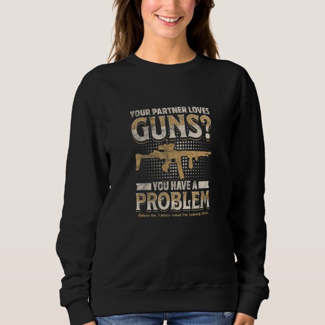 Sweatshirt YOUR PARTNER LOVES GUNS You have a problem  (Devant)