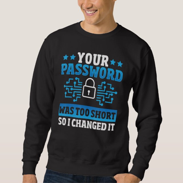Sweatshirt Your Password Was Too Short So I Changed It Hacker (Devant)