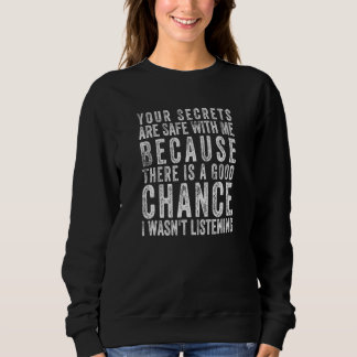 Sweatshirt Your Secrets Are Safe With Me Because There Is A G