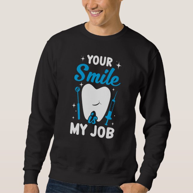 Sweatshirt Your Smile Is My Job  Dentist Helper and Dental Te (Devant)