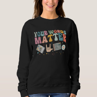 Sweatshirt Your Words Matter Speech Therapy Language Patholog