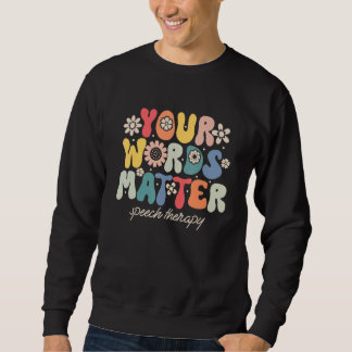 Sweatshirt Your Words Matter Speech Therapy Therapist Sped Te