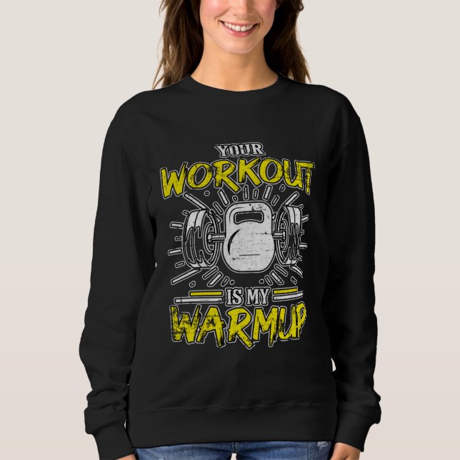 Sweatshirt Your Workout Is My Warmup Fitness Bodybuilding Gru (Devant)