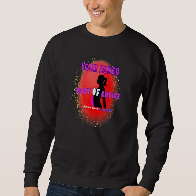 Sweatshirt Your Zoned Body Of Choice  Teaseteetops (Devant)