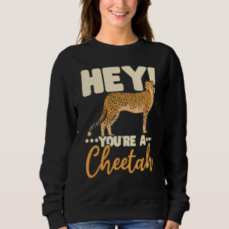 Sweatshirt You're A Cheetah Wildlife Animal Zookeeper Zookeep