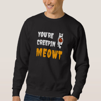 Sweatshirt You're Creepin Meowt   Halloween Kitty With Hat Sp