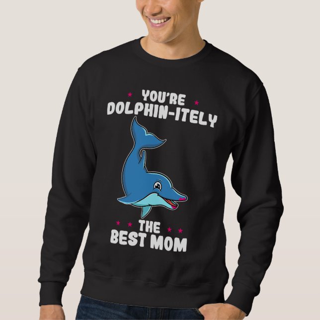 Sweatshirt You're Dolphin itely The Best Mom Mother's Day Dol (Devant)