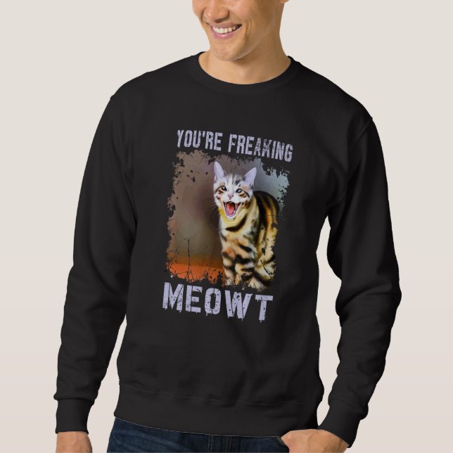 Sweatshirt You're Freaking Meowt  Cat Meme Meow Pun Cat (Devant)