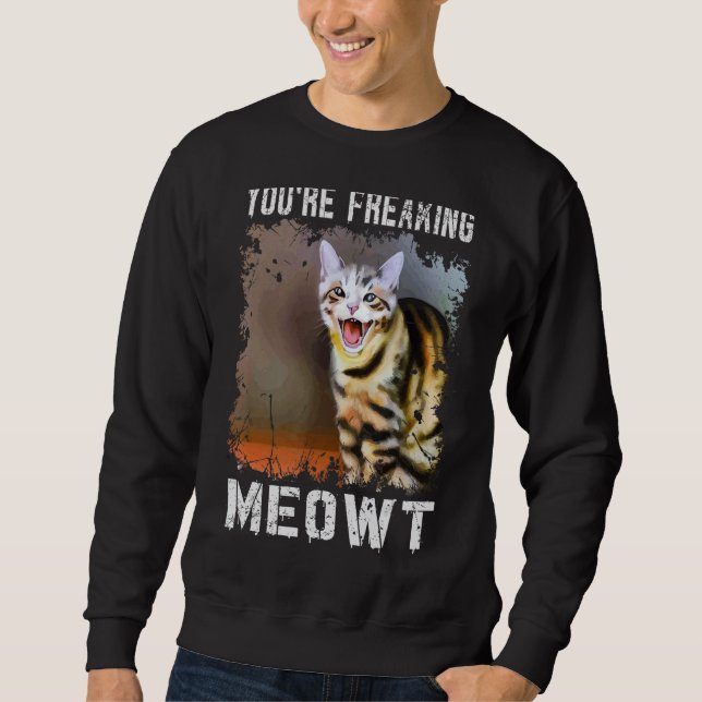 Sweatshirt You're Freaking Meowt  Cat Meme Meow Pun Cat  4 (Devant)