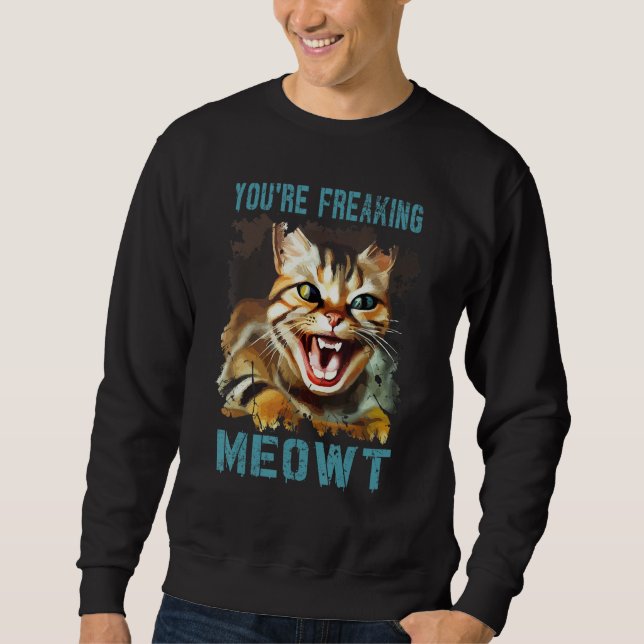 Sweatshirt You're Freaking Meowt  Cat Meme Meow Pun Cat  Gag (Devant)