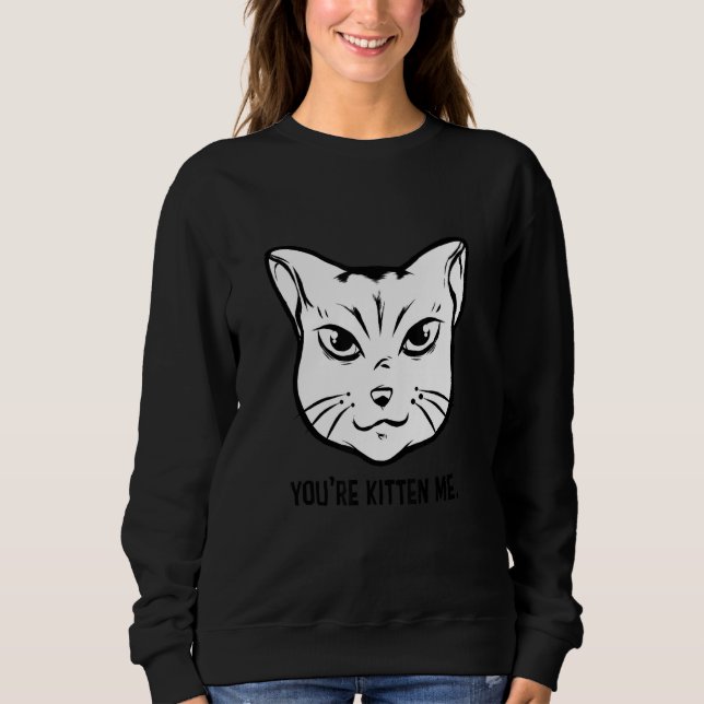 Sweatshirt You're Kitten Me Cat   Cat Owner Cat Trainer Anima (Devant)
