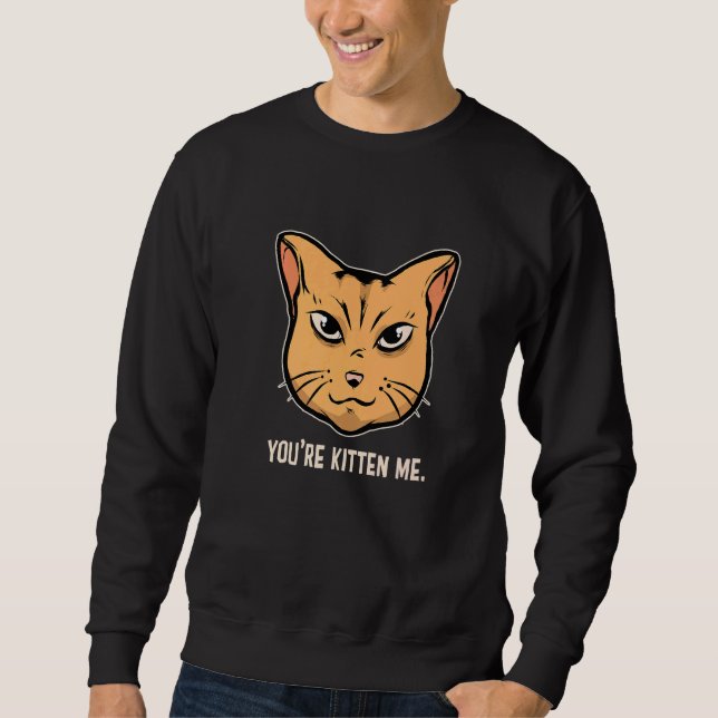 Sweatshirt You're Kitten Me Cat  Cat Owner Cat Trainer Animal (Devant)