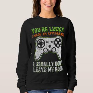 Sweatshirt You're Lucky I Made An Appearance Video Game Contr