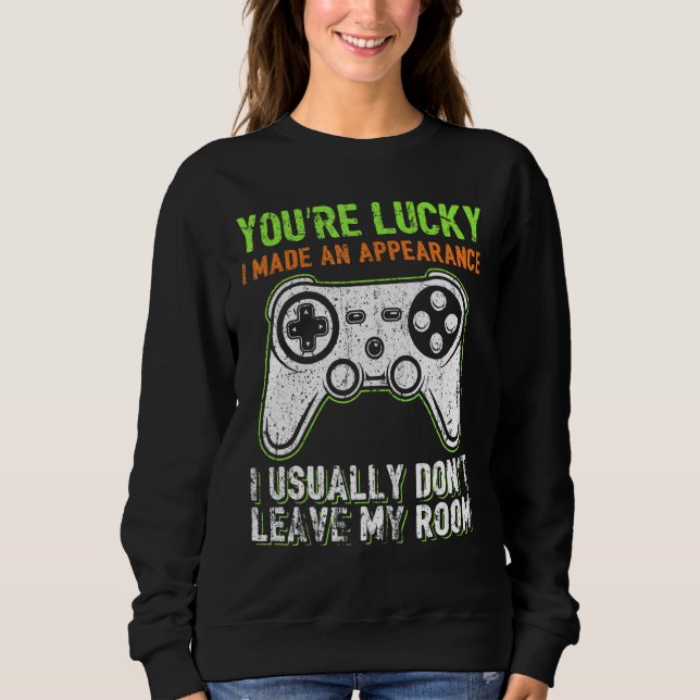 Sweatshirt You're Lucky I Made An Appearance Video Game Contr (Devant)