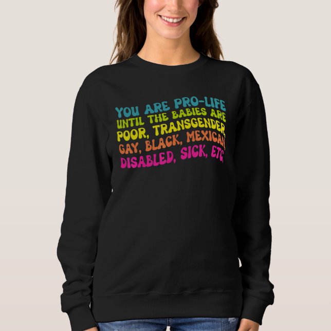 Sweatshirt You're Prolife Until They Are Born Poor Trans Gay  (Devant)