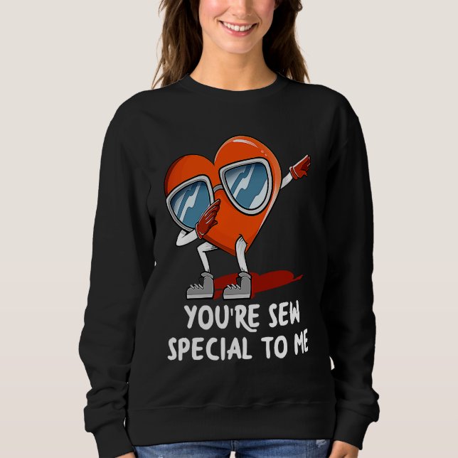 Sweatshirt Youre Sew Special to Me  Valentines Day Humor (Devant)