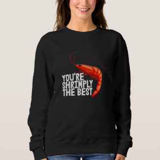 Sweatshirt You're Shrimply The Best  Women Prawn Foodie Love 