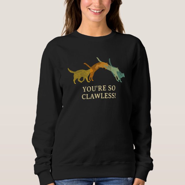 Sweatshirt You're so Clawless  Cat     Kitten Humor Cat Mom (Devant)