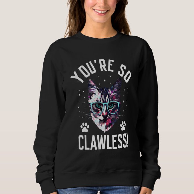 Sweatshirt You're so Clawless Cat   Kitten Humor Cat Mom Joke (Devant)