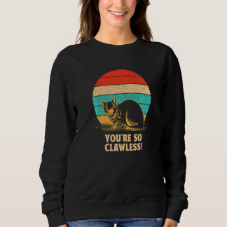 Sweatshirt You're so Clawless Cat Kitten Humor Cat Mom Joke