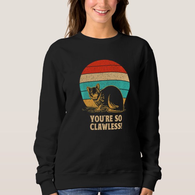 Sweatshirt You're so Clawless Cat   Kitten Humor Cat Mom Joke (Devant)