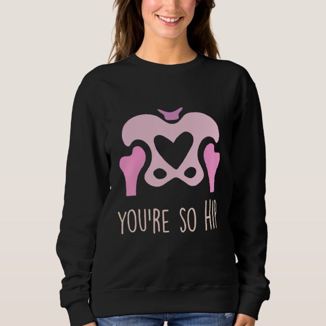 Sweatshirt You're So Hip Radiology Tech Orthopedic Nurse Vale (Devant)