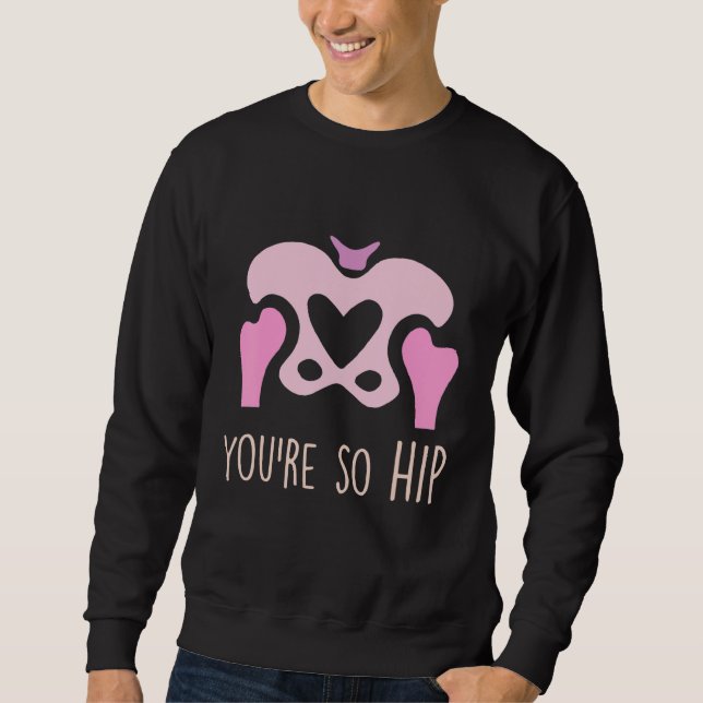 Sweatshirt You're So Hip Radiology Tech Orthopedic Nurse Vale (Devant)