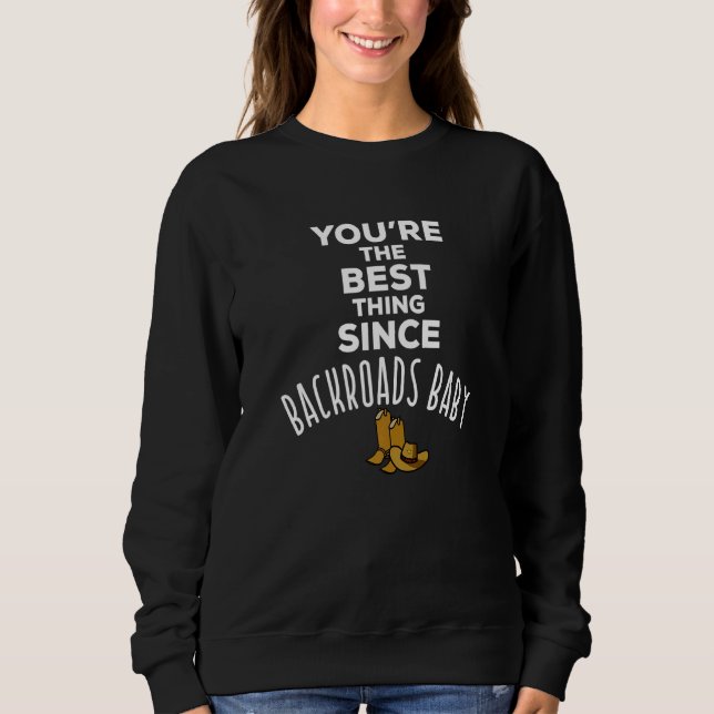 Sweatshirt You're The Best Thing Since Backroads Baby Country (Devant)