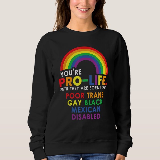 Sweatshirt Youu2019re Pro Life Until They Are Born Poor Trans (Devant)