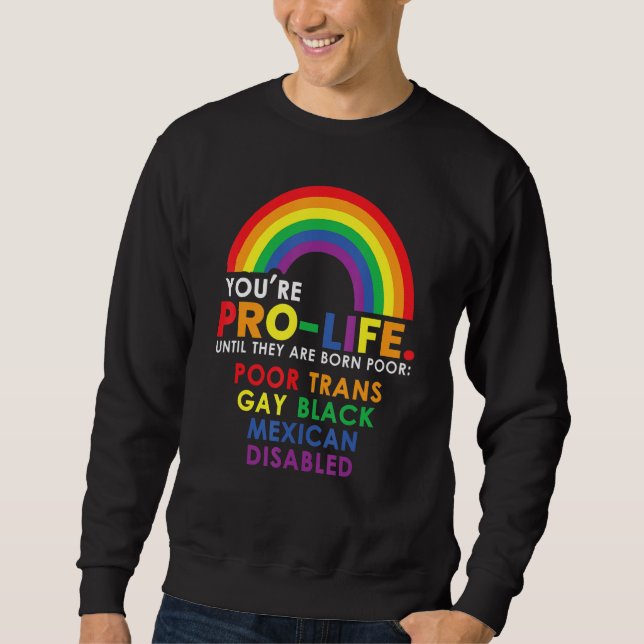 Sweatshirt Youu2019re Pro Life Until They Are Born Poor Trans (Devant)
