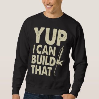 Sweatshirt Yup I Can Build That  Handymen Caulking Gun