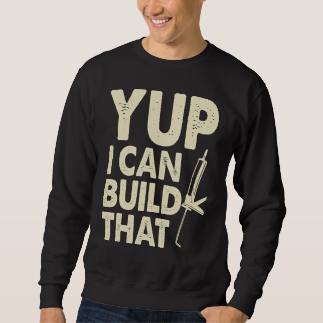 Sweatshirt Yup I Can Build That  Handymen Caulking Gun (Devant)