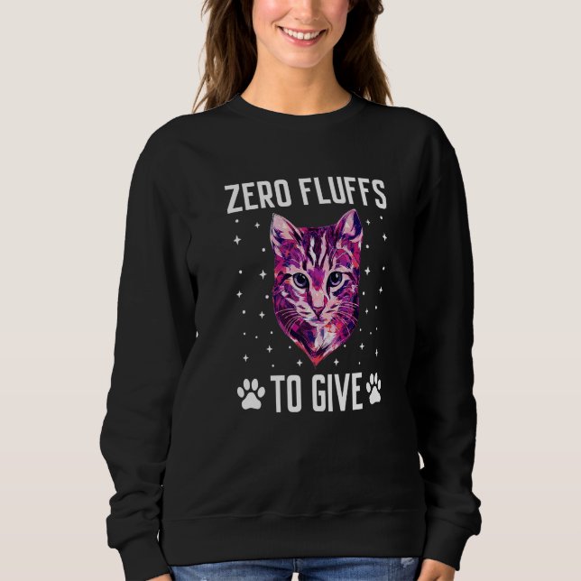Sweatshirt Zero Fluffs to Give Cat  Cat Mom Kitten Cat Dad    (Devant)