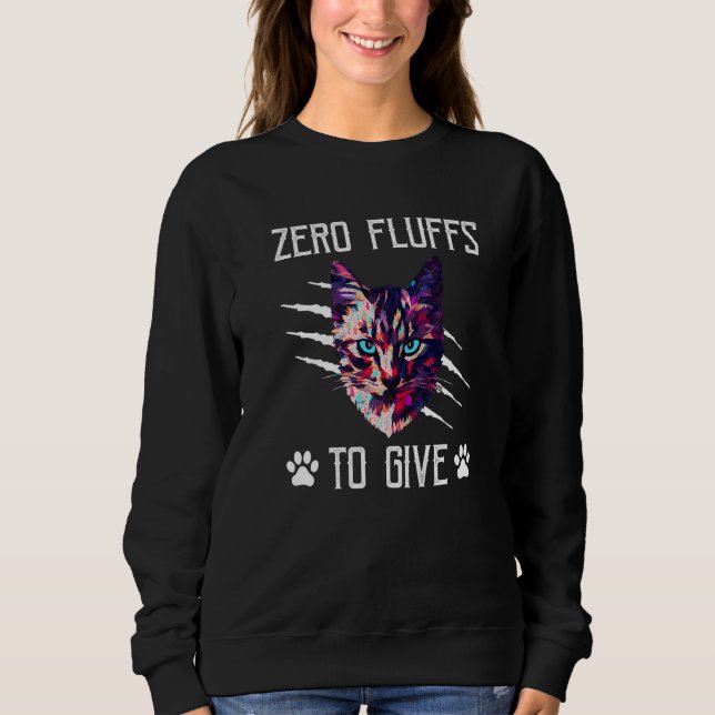 Sweatshirt Zero Fluffs to Give Cat  Cat Mom Kitten Cat Dad    (Devant)