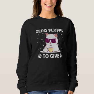 Sweatshirt Zero Fluffs to Give Cat Cat Mom Kitten Cat Dad  2