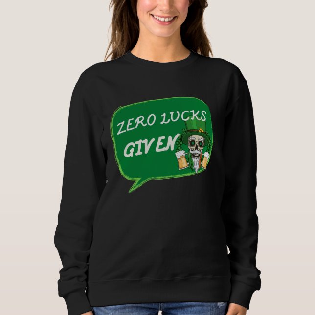 Sweatshirt Zero Lucks Given  St Patrick s Day St Paddys Day   (Devant)