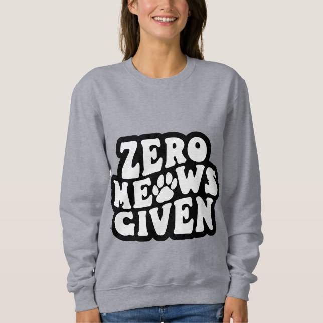 Sweatshirt Zero Meows Donné Drôle Citations de chats Sweatshi (Devant)
