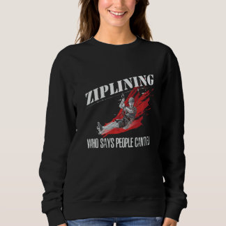 Sweatshirt Ziplining Qui dit que les gens ne peuvent pas vole