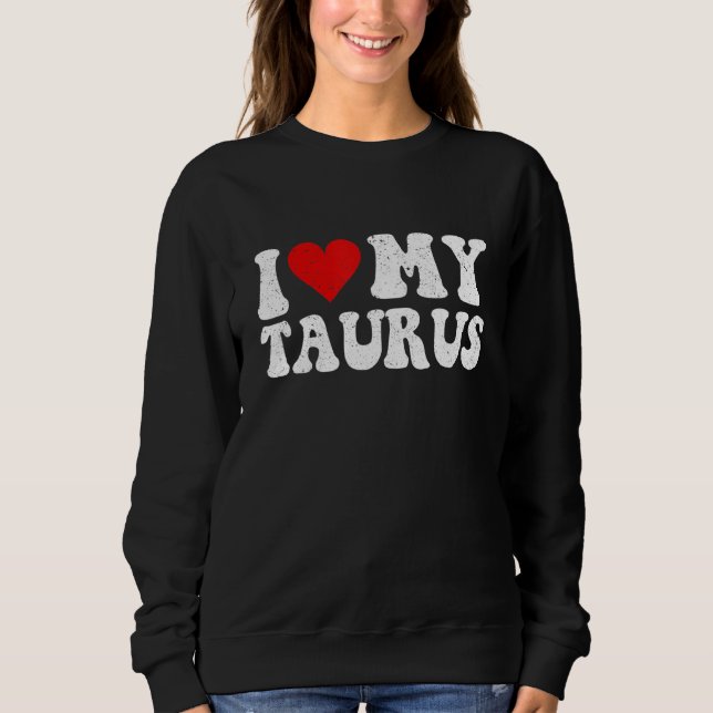 Sweatshirt Zodiac Sign Astrology I Love My Taurus  For Men Wo (Devant)